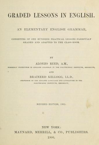 Graded Lessons in English  An Elementary English Grammar Consisting of One Hundr - Alonzo Reed